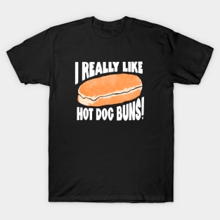 I Really Like Hot Dog Buns. T-Shirt